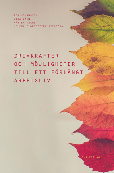 Drivkrafter och möjligheter till ett förlängt arbetsliv; Per Johansson, Lisa Laun, Mårten Palme, Helena Olofsdotter Stensöta; 2018