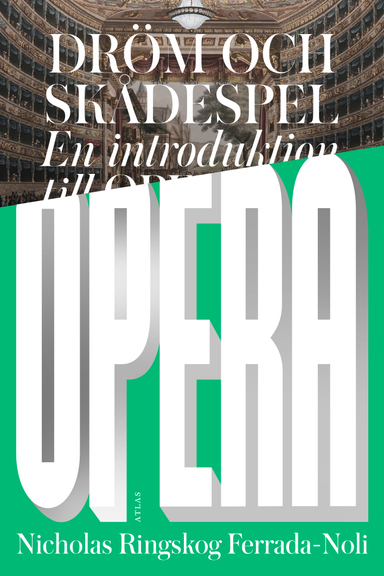 Dröm och skådespel : en introduktion till opera; Nicholas Ringskog Ferrada-Noli; 2019