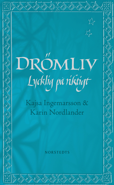 Drömliv : lycklig på riktigt; Kajsa Ingemarsson, Karin Nordlander; 2010