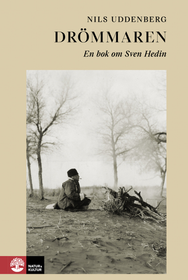 Drömmaren : en bok om Sven Hedin; Nils Uddenberg; 2023