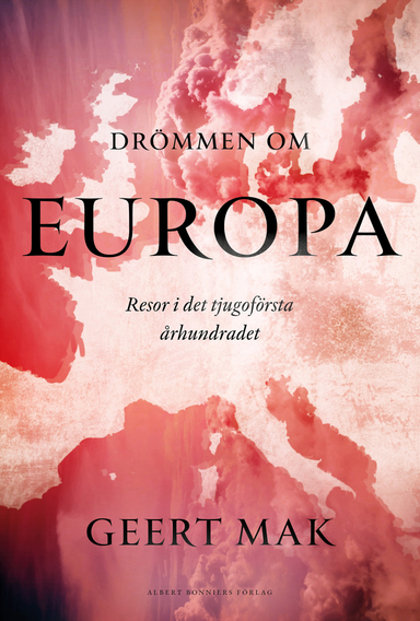 Drömmen om Europa : resor i det tjugoförsta århundradet; Geert Mak; 2023