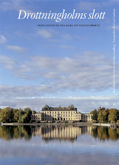 Drottningholms slott. Bd 2, från Gustav III till Carl XVI; Göran Alm, Eva-Lena Bengtsson, Britt-Inger Johansson, Inga Lewenhaupt, Jan Lisinski, Rebecka Millhagen, Erland Montgomery, Catharina Nolin, Stina Odlinder, Magnus Olausson, Lena Rangström, Thomas Roth, Ursula Sjöberg, Ingrid Sjöström, Bo Wahlne; 2010