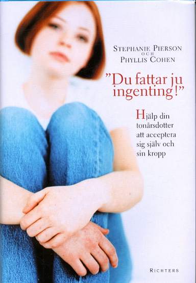 Du fattar ju ingenting! Hjälp din tonårsdotter att acceptera sig själv; Stephanie o Cohen,  Phyllis Pierson; 2003