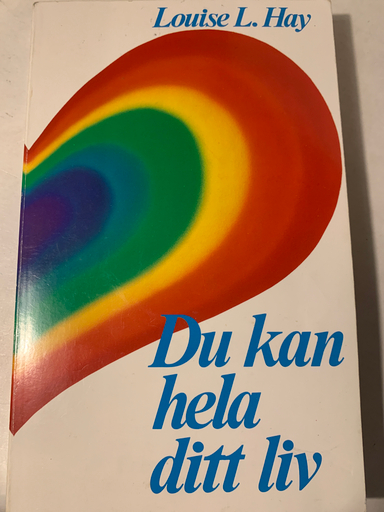 Du kan hela ditt liv: arbetsbok. Älska dig själv - hela dig själv; Louise L. Hay; 1988