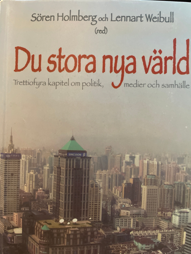 Du stora nya värld : trettiofyra kapitel om politik, medier och samhälle : SOM-undersökningen 2005; Sören Holmberg, Lennart Weibull, SOM-institutet; 2006