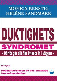 Duktighetssyndromet - därför går allt fler kvinnor in i väggen; Monica Renstig, Hélène Sandmark; 2017