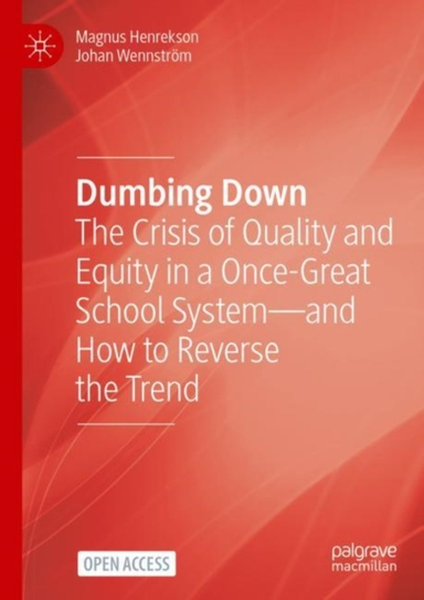 Dumbing Down - The Crisis of Quality and Equity in a Once-Great School Syst; Johan Wennstroem; 2022