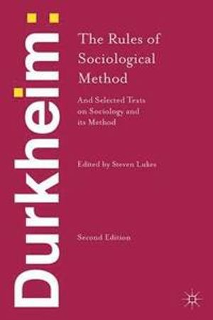 Durkheim: The Rules of Sociological Method; Emile Durkheim, Steven Lukes; 2013