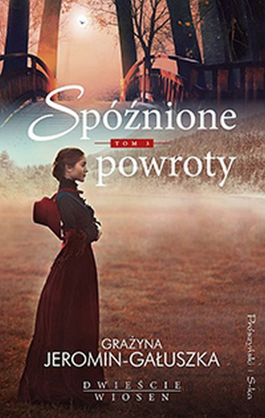 Dwieście wiosen. Tom 3. Spóźnione powroty; Grażyna Jeromin-Gałuszka; 2019