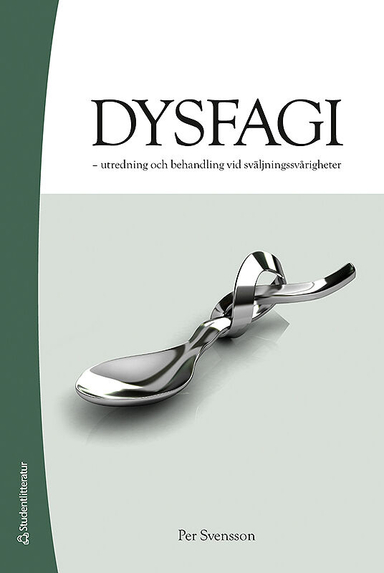 Dysfagi : utredning och behandling vid sväljningssvårigheter; Per Svensson; 2009