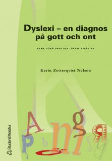 Dyslexi - en diagnos på gott och ont - Barn, föräldrar och lärare berättar; Karin Zetterqvist Nelson; 2003