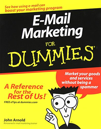 E-Mail Marketing For Dummies; John Arnold; 2007