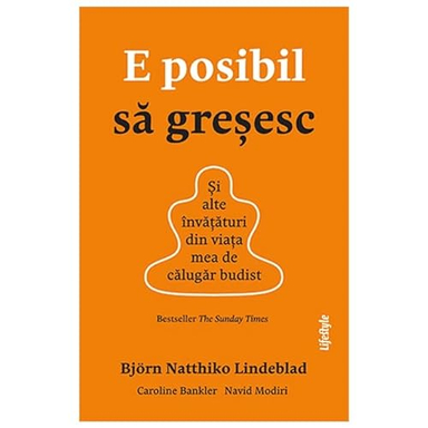 E posibil să greşesc : şi alte învăţături din viaţa mea de călugăr budist; Björn Natthiko Lindeblad; 2022