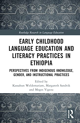 Early childhood language education and literacy practices in Ethiopia : perspectives from indigenous knowledge, gender, and instructional practices; Moges Yigezu, Kassahun Weldemariam, Margareth Sandvik; 2024