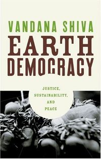 Earth Democracy: Justice, Sustainability, and Peace; Vandana Shiva; 2005