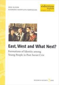 East, West and Whats Next : Formations of Identity among Young People in Post-Soviet L'viv; Erik Olsson, Eleonora Havryluyk Narvselius; 2003