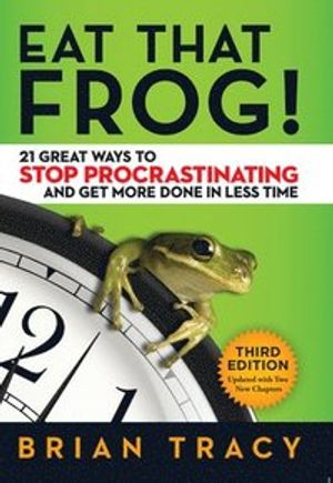 Eat That Frog! 21 Great Ways to Stop Procrastinating and Get More Done in Less Time; Tracy; 2017