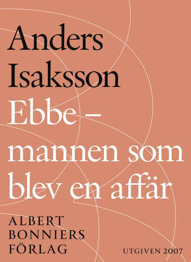 Ebbe - mannen som blev en affär : Historien om Ebbe Carlsson; Anders Isaksson; 2014