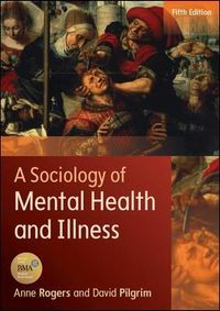 EBOOK: A Sociology of Mental Health and IllnessUK Higher Education OUP  Humanities & Social Sciences Health & Social Welfare; Anne Rogers, David Pilgrim; 2014