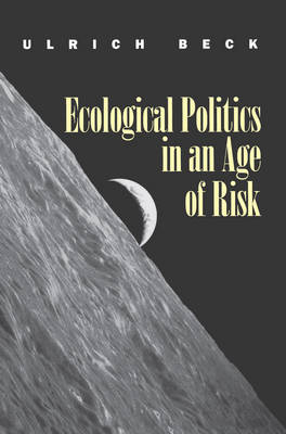 Ecological Politics in an Age of Risk; Ulrich Beck; 1995