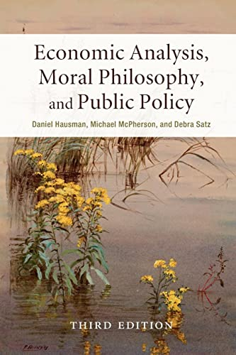 Economic Analysis, Moral Philosophy, and Public Policy; Daniel Hausman; 2016