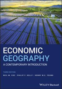 Economic Geography; Neil M Coe, Philip F Kelly, Henry W C Yeung; 2019