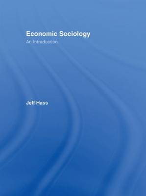 Economic Sociology; Jeffrey K Hass; 2006