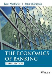 Economics of Banking; Kent Matthews, John Thompson; 2014