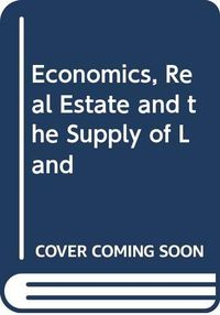 Economics, Real Estate and the Supply of Land; Alan Evans; 2008