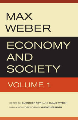 Economy and Society; Max Weber, Guenther Roth, Claus Wittich; 2013