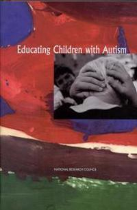 Educating Children with Autism; Committee On Educational Interventions For Children With Autism, National Research Council, National Academy Of Sciences; 2001