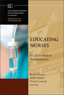 Educating Nurses: A Call for Radical Transformation; Patricia Benner, Molly Sutphen, Victoria Leonard, L Day; 2009