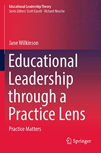 Educational Leadership through a Practice Lens; Jane Wilkinson; 2022