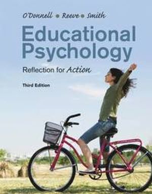 Educational Psychology; Angela M O'Donnell, Johnmarshall Reeve, Jeffrey K Smith; 2012