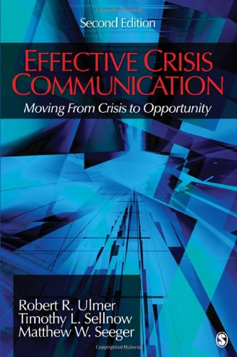 Effective Crisis Communication: Moving from Crisis to Opportunity; Robert R. Ulmer, Timothy Lester Sellnow, Matthew Wayne Seeger; 2011