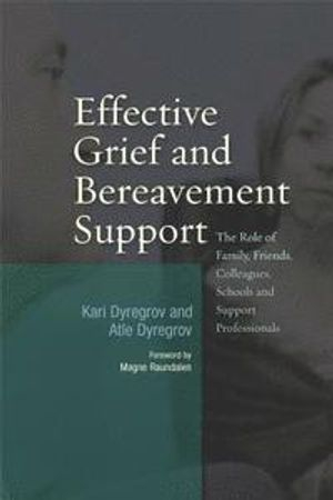 Effective Grief and Bereavement Support [Elektronisk resurs]; Atle Dyregrov, Kari Dyregrov; 2008