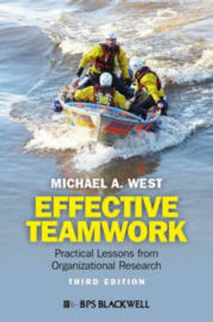 Effective Teamwork: Practical Lessons from Organizational Research; Michael A. West; 2012