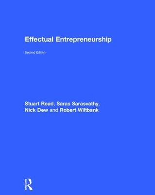 Effectual Entrepreneurship; Stuart Read, Saras Sarasvathy, Nick Dew, Robert Wiltbank; 2016