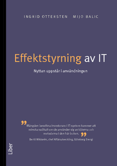 Effektstyrning av IT : nyttan uppstår i användningen; Ingrid Ottersten, Mijo Balic; 2010