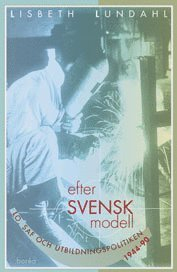 Efter svensk modell : LO, SAF och utbildningspolitiken 1944-90; Lisbeth Lundahl; 1997