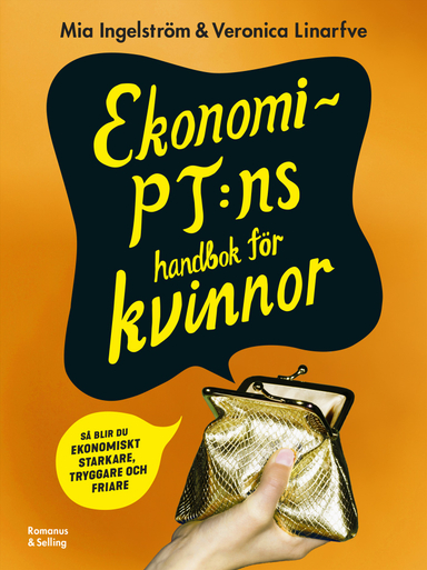 Ekonomi-PT:ns handbok för kvinnor : så blir du ekonomiskt starkare, tryggare och friare; Mia Ingelström, Veronica Linarfve; 2020