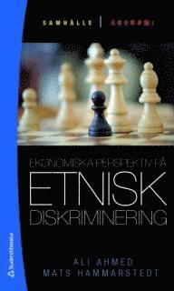 Ekonomiska perspektiv på etnisk diskriminering; Ali Ahmed, Mats Hammarstedt; 2010