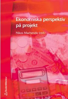 Ekonomiska perspektiv på projekt; Nikos Macheridis, Per Magnus Andersson, Johan Brinck, Carl Ljungberg Carlsson, Tore Eriksson, Elisabeth Kjellström, Lars M Persson, Rickard Persson; 2005