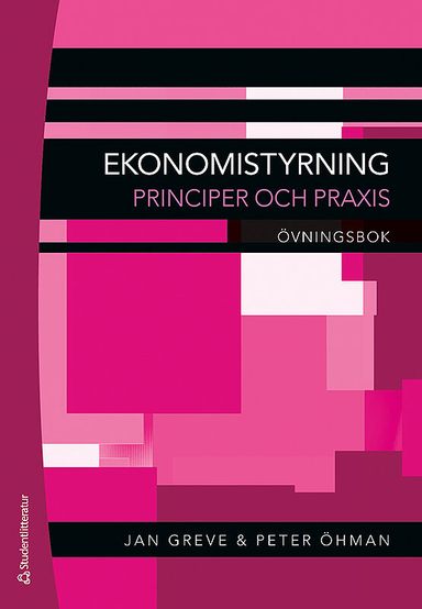 Ekonomistyrning : principer och praxis. Övningsbok; Jan Greve, Peter Öhman; 2014