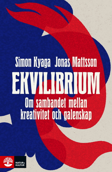 Ekvilibrium : om sambandet mellan kreativitet och galenskap; Simon Kyaga, Jonas Mattsson; 2022