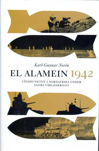 El Alamein 1942 : vändpunkten i Nordafrika under andra världskriget; Karl-Gunnar Norén; 2005