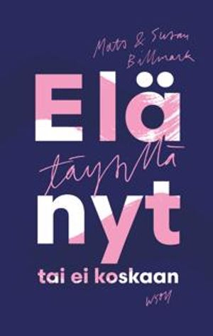 Elä täysillä - nyt tai ei koskaan; Mats Billmark, Susan Billmark; 2022