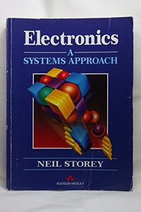 Electronics: A Systems ApproachElectronic systems engineering series; Neil Storey; 1992