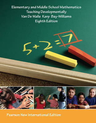 Elementary and Middle School Mathematics: Pearson New International Edition; John A. Van de Walle, Karen S. Karp, Jennifer M. Bay-Williams; 2013