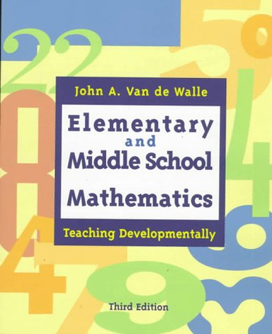 Elementary and middle school mathematics : teaching developmentally; John A. Van de Walle; 1998